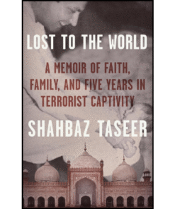 Lost to the World by Shahbaz Taseer (Author)