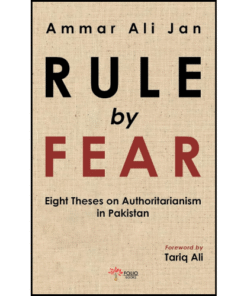 Rule by Fear: Eight Theses on Authoritarianism in Pakistan by Ammar Ali Jan (Author)