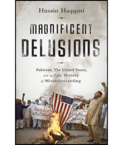 Magnificent Delusions by Husain Haqqani (Author)