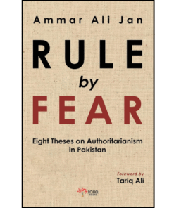 Rule by Fear: Eight Theses on Authoritarianism in Pakistan by Ammar Ali Jan (Author)