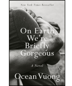 On Earth We're Briefly Gorgeous: A Novel by Ocean Vuong (Author)
