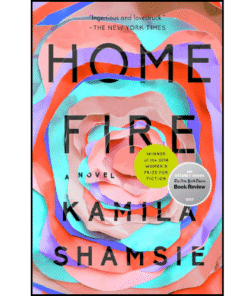 Home Fire: A Novel by Kamila Shamsie (Author)
