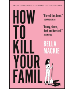 How to Kill Your Family: A Novel by Bella Mackie (Author)