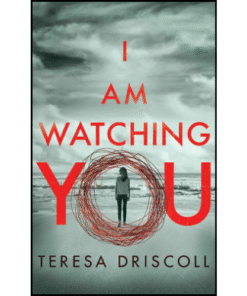I Am Watching You by Teresa Driscoll (Author)