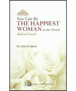 You Can Be The Happiest Woman in the World by Ph.D. A'id Ibn Abdullah Al-Qarni (Author)