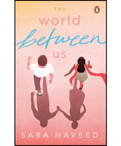 The World Between Us by Sara Naveed (Author)
