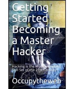 Getting Started Becoming a Master Hacker: Hacking is the Most Important Skill Set of the 21st Century! by Occupytheweb (Author)
