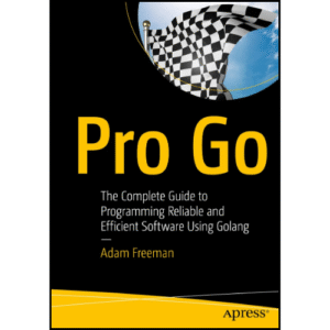 Pro Go: The Complete Guide to Programming Reliable and Efficient Software Using Golang 1st ed. Edition by Adam Freeman (Author)