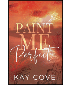 Paint Me Perfect by Kay Cove (Author)