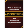 Assertiveness: How to Stand Up for Yourself and Still Win the Respect of Others by Judy Murphy (Author)