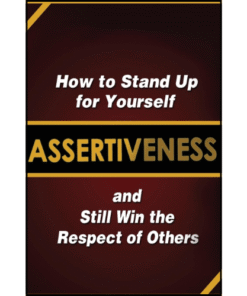 Assertiveness: How to Stand Up for Yourself and Still Win the Respect of Others by Judy Murphy (Author)