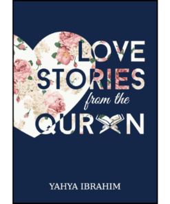 Love Stories from the Qur'an by Yahya Adel Ibrahim (Author)