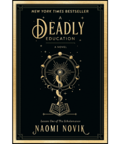 A Deadly Education by Naomi Novik (Author)