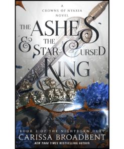 The Ashes & the Star-Cursed King by Carissa Broadbent (Author)