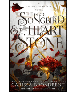 The Songbird & the Heart of Stone by Carissa Broadbent (Author)