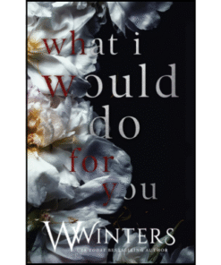 What I Would Do For You by W Winters (Author)