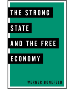 The Strong State and the Free Economy by Werner Bonefeld (Author)
