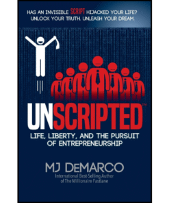UNSCRIPTED Life, Liberty, and the Pursuit of Entrepreneurship by MJ DeMarco (Author)