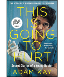 This Is Going to Hurt: Secret Diaries of a Young Doctor by Adam Kay (Author)
