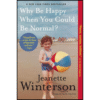 Why Be Happy When You Could Be Normal? by Jeanette Winterson (Author)