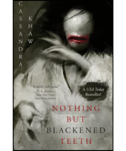 Nothing But Blackened Teeth by Cassandra Khaw (Author)