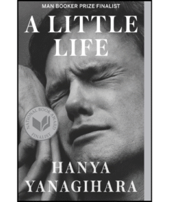 A Little Life: A Novel by Hanya Yanagihara (Author)