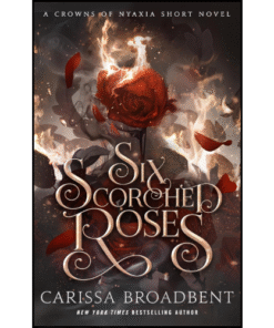 Six Scorched Roses by Carissa Broadbent (Author)