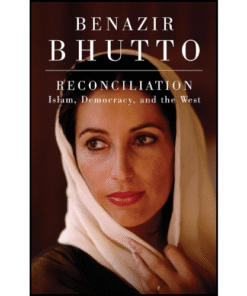 Reconciliation: Islam, Democracy, and the West by Benazir Bhutto (Author)