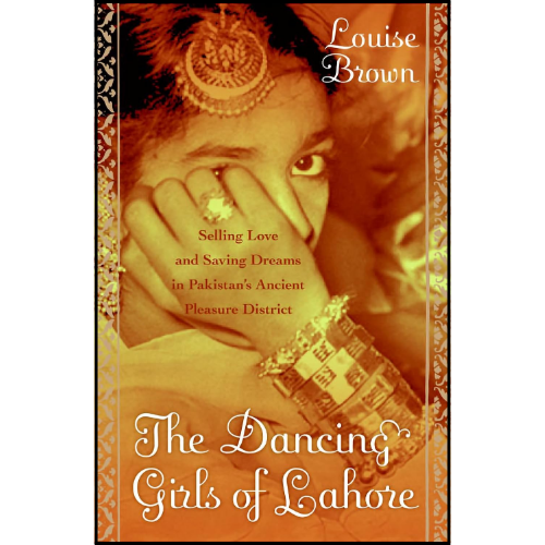 The Dancing Girls of Lahore by Louise Brown (Author)