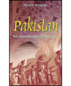 Pakistan: Between Mosque and Military by Husain Haqqani (Author)