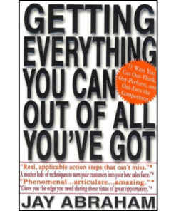 Getting Everything You Can Out of All You've Got by Jay Abraham (Author)