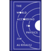 The World According to Physics by Jim Al-Khalili (Author)