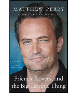 Friends, Lovers, and the Big Terrible Thing by Matthew Perry (Author)