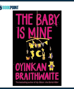 The Baby Is Mine Novel by Oyinkan Braithwaite