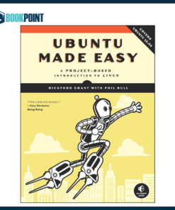 Ubuntu Made Easy: A Project-based Introduction to Linux Book by Phil Bull and Rickford Grant