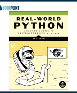 Real-World Python: A Hacker's Guide to Solving Problems with Code Book by Lee Vaughan