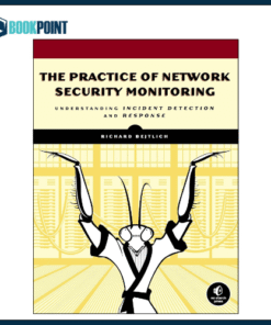 The Practice of Network Security Monitoring: Understanding Incident Detection and Response Book by Richard Bejtlich