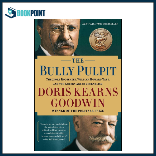 The Bully Pulpit by Doris Kearns Goodwin (Author)