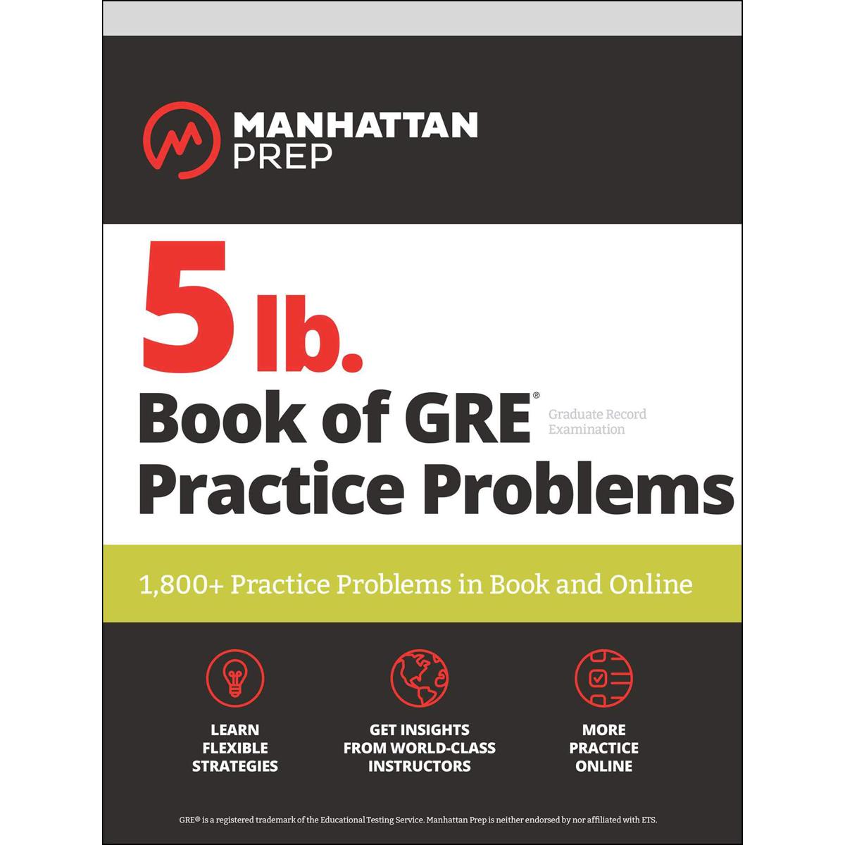 5 lb. Book of GRE Practice Problems Problems on All Subjects, Includes 1,800 Test Questions and Drills, Online Study Guide and Lessons from Interact for GRE (Manhattan Prep 5 lb) Third Edition by Manhattan Prep (Author)